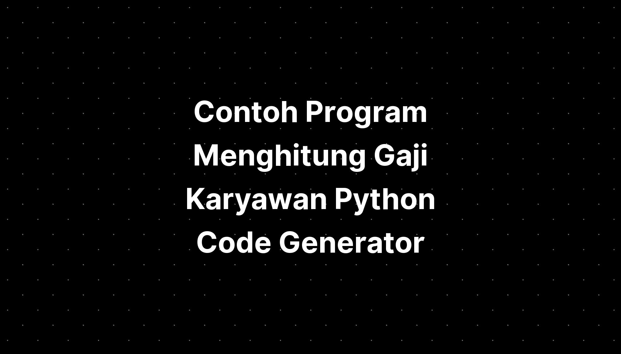 Contoh Program Menghitung Gaji Karyawan Python Code Generator Imagesee